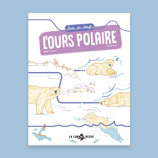 La Cabane Bleue - Suis Du Doigt L’ours Polaire Livre